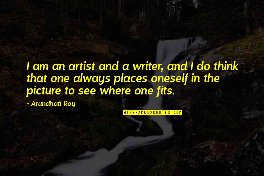 Arundhati Quotes By Arundhati Roy: I am an artist and a writer, and