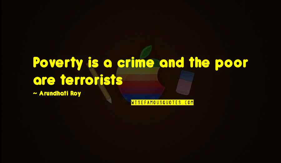 Arundhati Quotes By Arundhati Roy: Poverty is a crime and the poor are Arundhati Quotes By Arundhati Roy: Poverty is a crime and the poor are