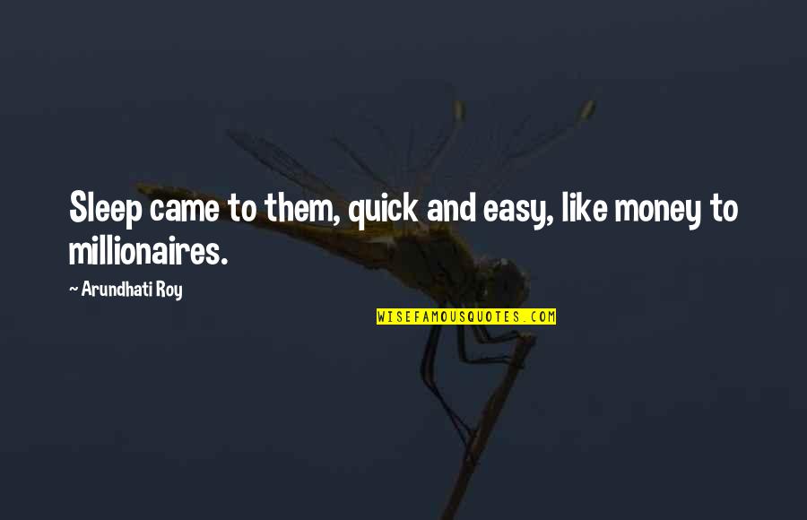 Arundhati Quotes By Arundhati Roy: Sleep came to them, quick and easy, like Arundhati Quotes By Arundhati Roy: Sleep came to them, quick and easy, like