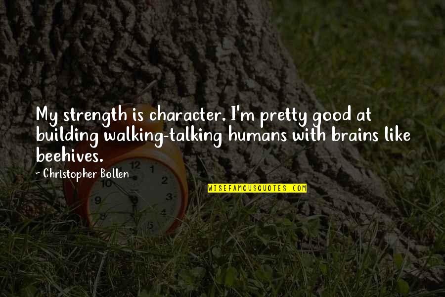 Arunee Restaurant Quotes By Christopher Bollen: My strength is character. I'm pretty good at