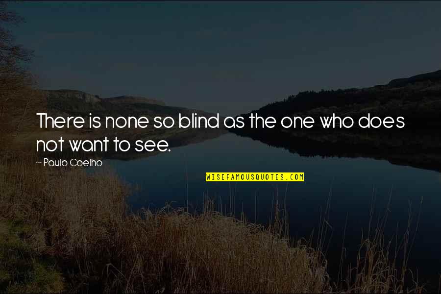 Arunee Restaurant Quotes By Paulo Coelho: There is none so blind as the one