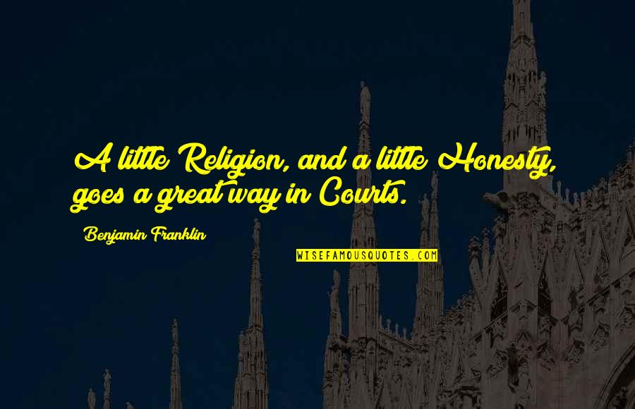 Arunta Ship Quotes By Benjamin Franklin: A little Religion, and a little Honesty, goes