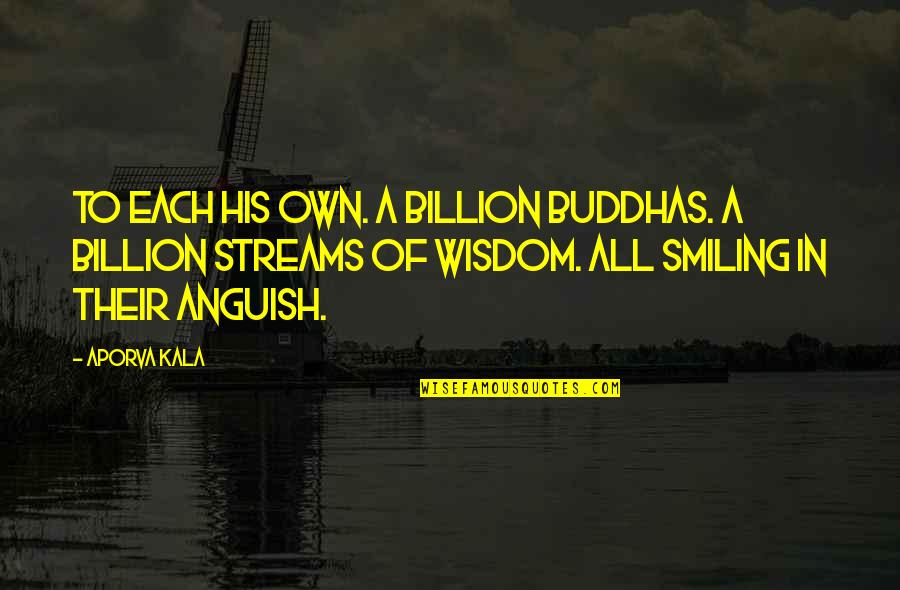 Arusha Cultural Heritage Quotes By Aporva Kala: To each his own. A billion Buddhas. A