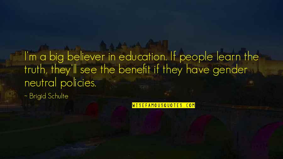 Arusha Cultural Heritage Quotes By Brigid Schulte: I'm a big believer in education. If people