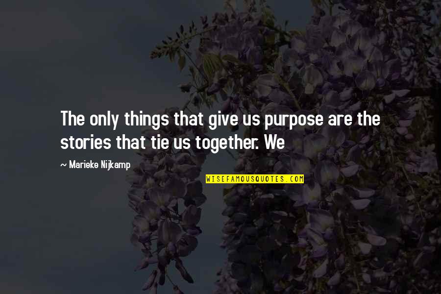 Arutha Quotes By Marieke Nijkamp: The only things that give us purpose are