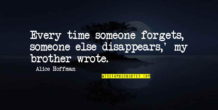 Arutyun Kokoshyan Quotes By Alice Hoffman: Every time someone forgets, someone else disappears,' my