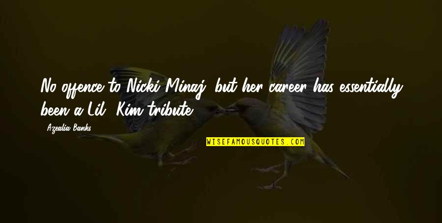 Aruwakkalu Quotes By Azealia Banks: No offence to Nicki Minaj, but her career
