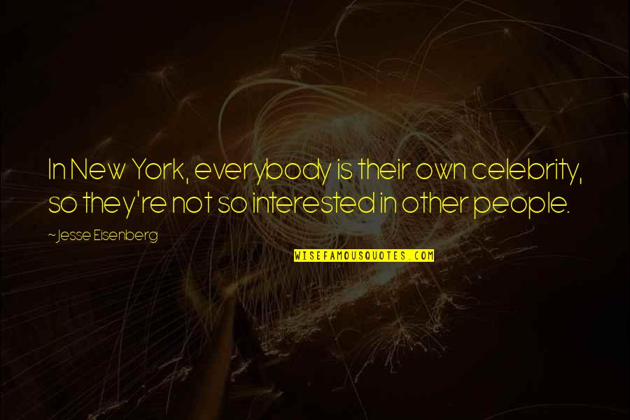 Aruwakkalu Quotes By Jesse Eisenberg: In New York, everybody is their own celebrity,