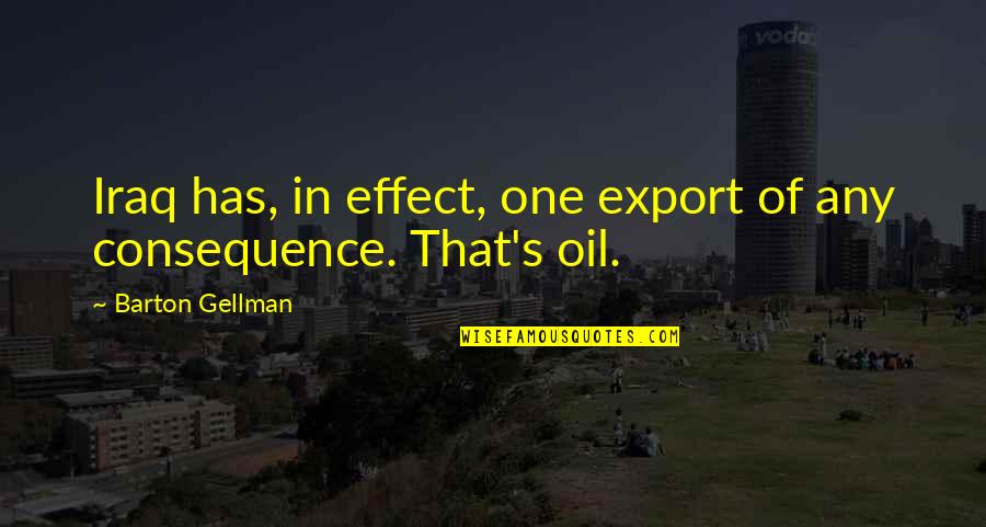 Arvalon Quotes By Barton Gellman: Iraq has, in effect, one export of any