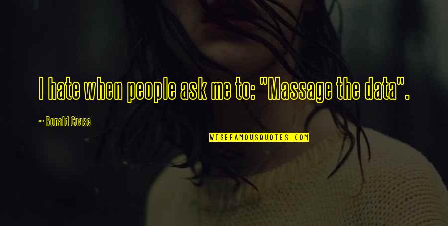 Arvalon Quotes By Ronald Coase: I hate when people ask me to: "Massage