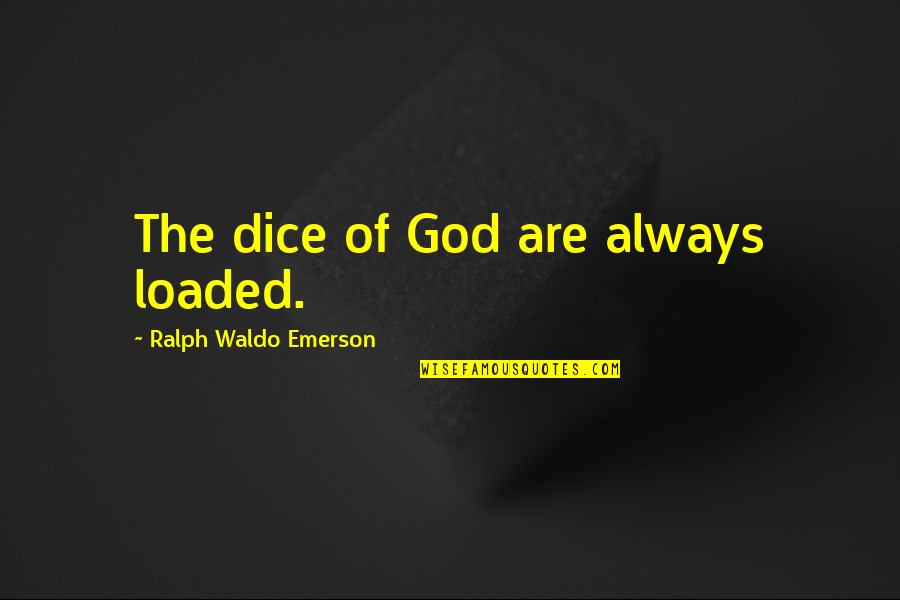 Arvand Quotes By Ralph Waldo Emerson: The dice of God are always loaded.