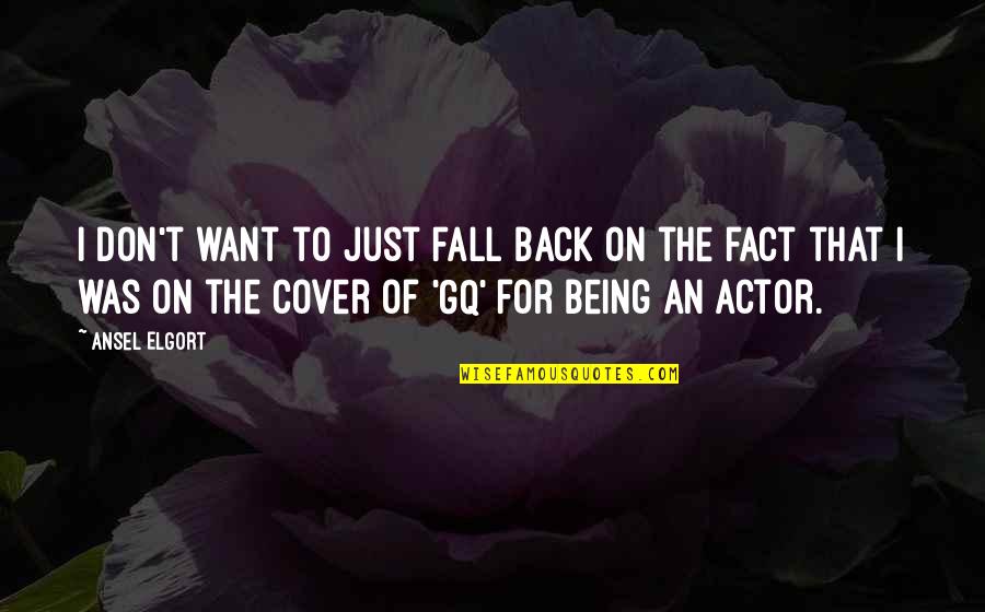 Arvanitaki Quotes By Ansel Elgort: I don't want to just fall back on Arvanitaki Quotes By Ansel Elgort: I don't want to just fall back on