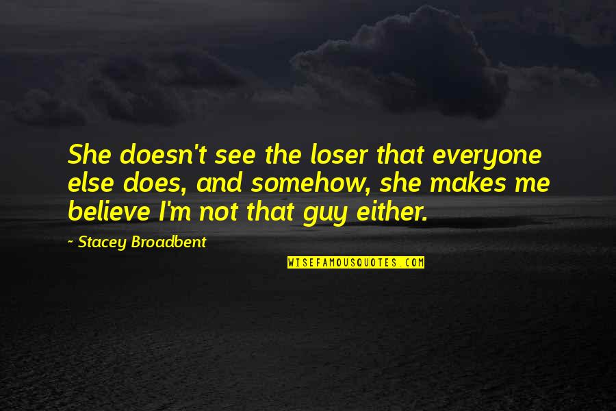Arvedson J Quotes By Stacey Broadbent: She doesn't see the loser that everyone else