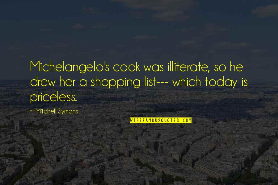 Arvedson Quotes By Mitchell Symons: Michelangelo's cook was illiterate, so he drew her