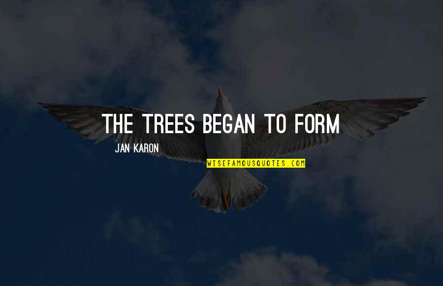 Arveladzeebis Quotes By Jan Karon: the trees began to form