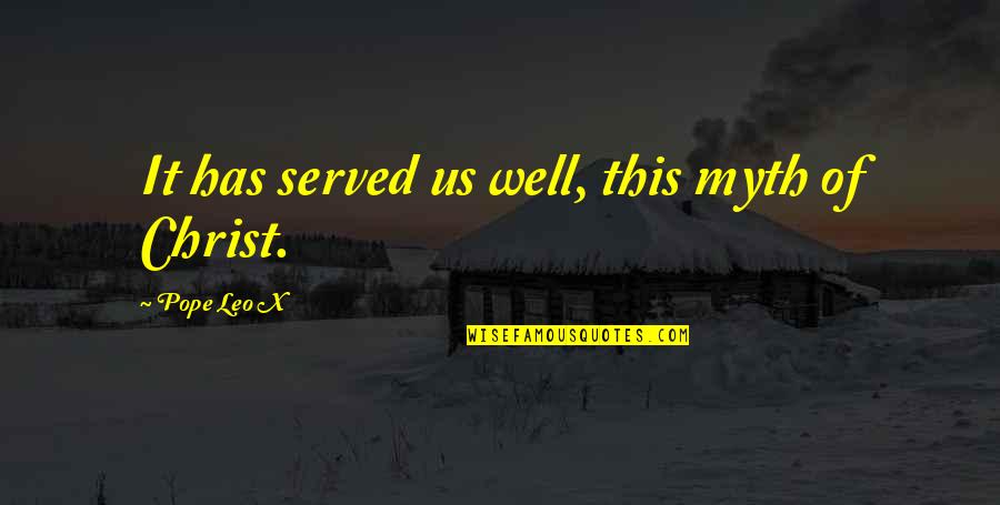 Arveladzeebis Quotes By Pope Leo X: It has served us well, this myth of