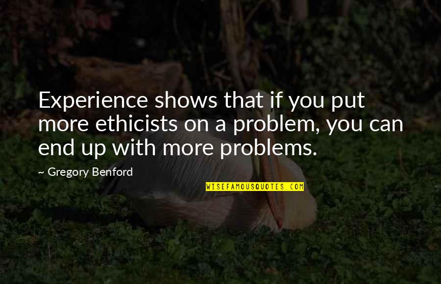 Arvelo Name Quotes By Gregory Benford: Experience shows that if you put more ethicists