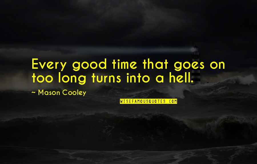 Arvesen Roy Quotes By Mason Cooley: Every good time that goes on too long