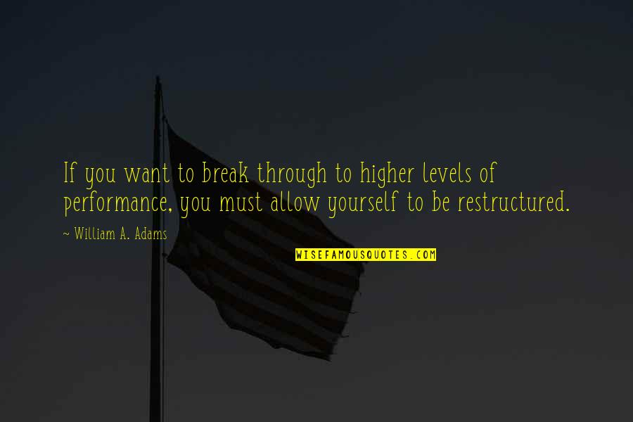 Arvesen Roy Quotes By William A. Adams: If you want to break through to higher