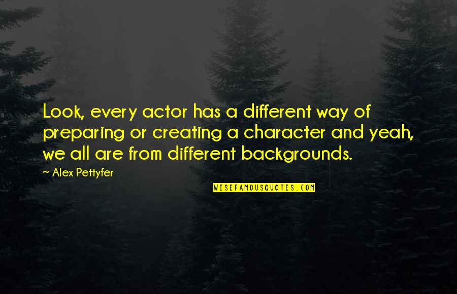 Arvic Tan Quotes By Alex Pettyfer: Look, every actor has a different way of Arvic Tan Quotes By Alex Pettyfer: Look, every actor has a different way of