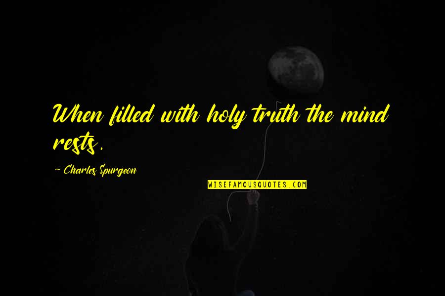 Arvicanthis Quotes By Charles Spurgeon: When filled with holy truth the mind rests.