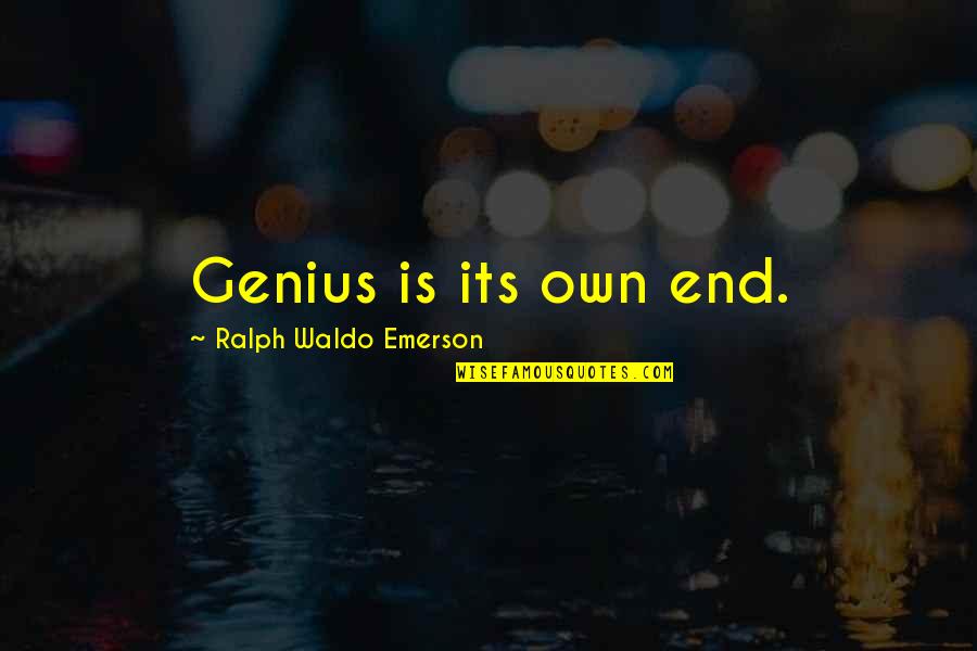 Arvicola Quotes By Ralph Waldo Emerson: Genius is its own end.