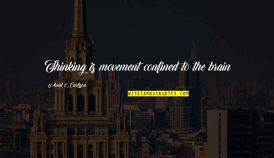 Arvid Carlsson Quotes By Arvid Carlsson: Thinking is movement confined to the brain