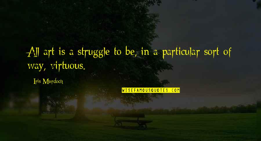 Arvid Carlsson Quotes By Iris Murdoch: All art is a struggle to be, in