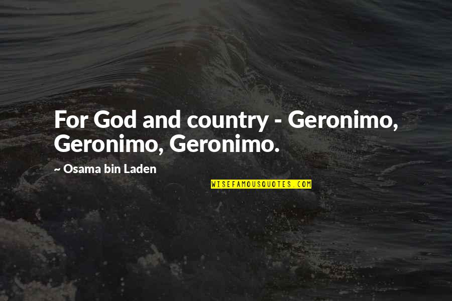 Arvid Carlsson Quotes By Osama Bin Laden: For God and country - Geronimo, Geronimo, Geronimo.