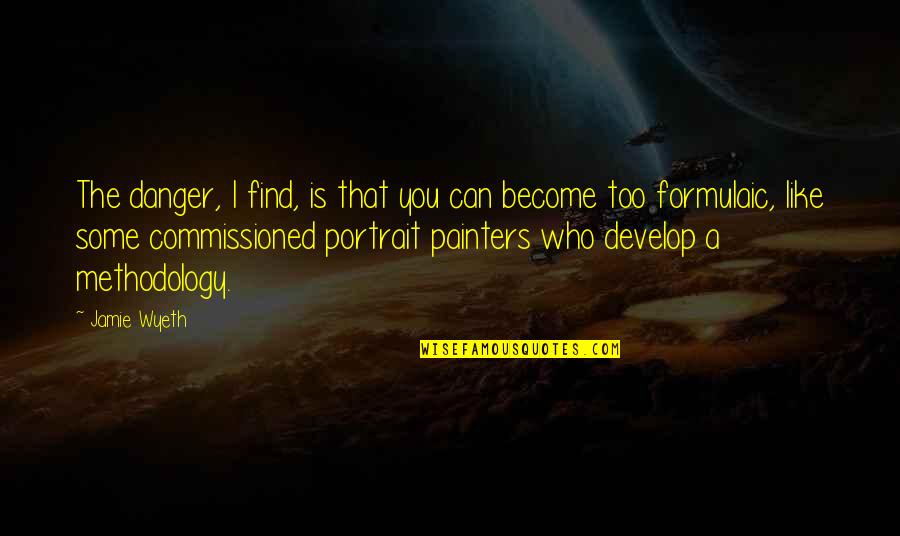 Arvin Tado Jimenez Quotes By Jamie Wyeth: The danger, I find, is that you can Arvin Tado Jimenez Quotes By Jamie Wyeth: The danger, I find, is that you can