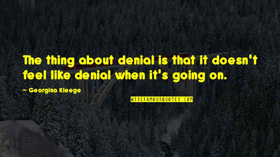 Arvind Jagtap Quotes By Georgina Kleege: The thing about denial is that it doesn't