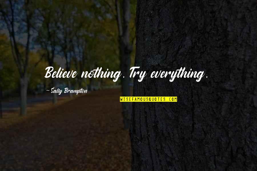 Arvind Jagtap Quotes By Sally Brampton: Believe nothing. Try everything.