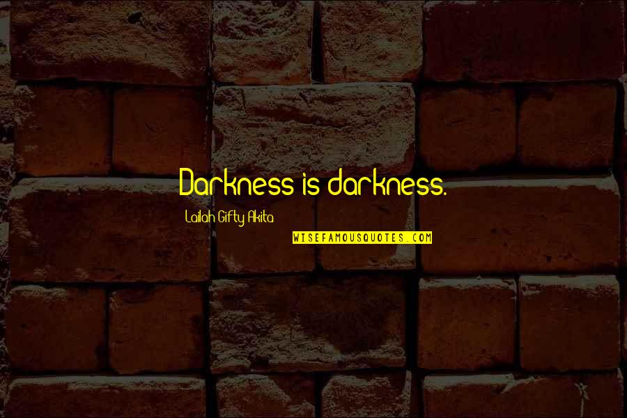 Arvind Kejriwal Quotes By Lailah Gifty Akita: Darkness is darkness. Arvind Kejriwal Quotes By Lailah Gifty Akita: Darkness is darkness.