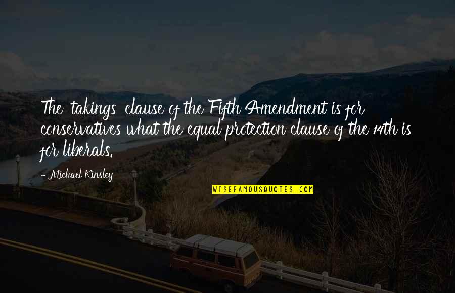 Arvinder Uppal Quotes By Michael Kinsley: The 'takings' clause of the Fifth Amendment is