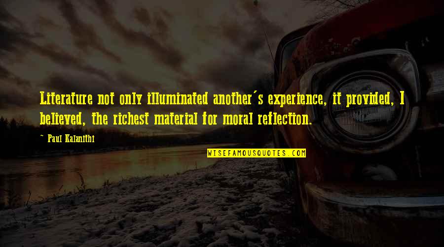 Arvinder Uppal Quotes By Paul Kalanithi: Literature not only illuminated another's experience, it provided,