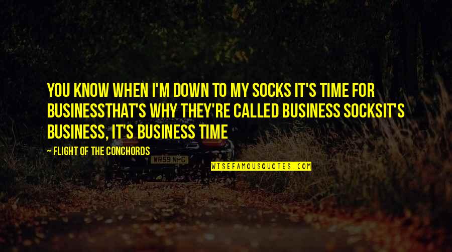 Arvindram Quotes By Flight Of The Conchords: You know when I'm down to my socks