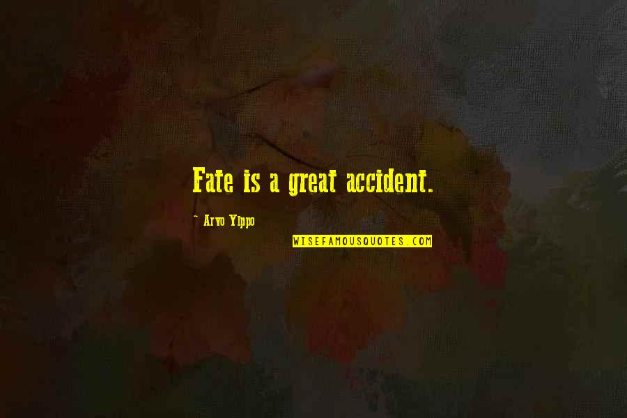 Arvo Quotes By Arvo Ylppo: Fate is a great accident.