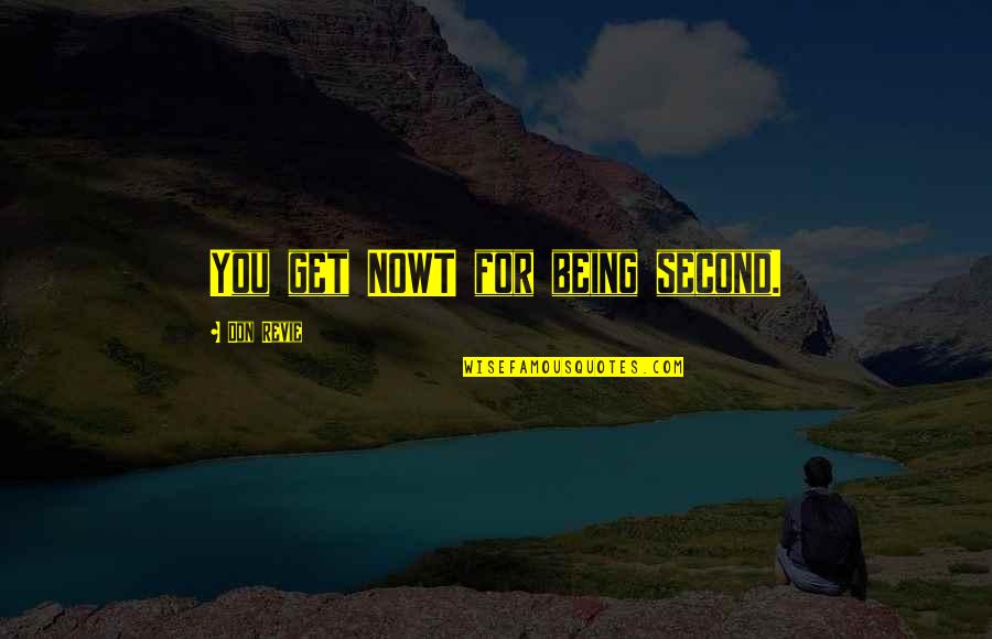 Arvoredo Nome Quotes By Don Revie: You get NOWT for being second. Arvoredo Nome Quotes By Don Revie: You get NOWT for being second.