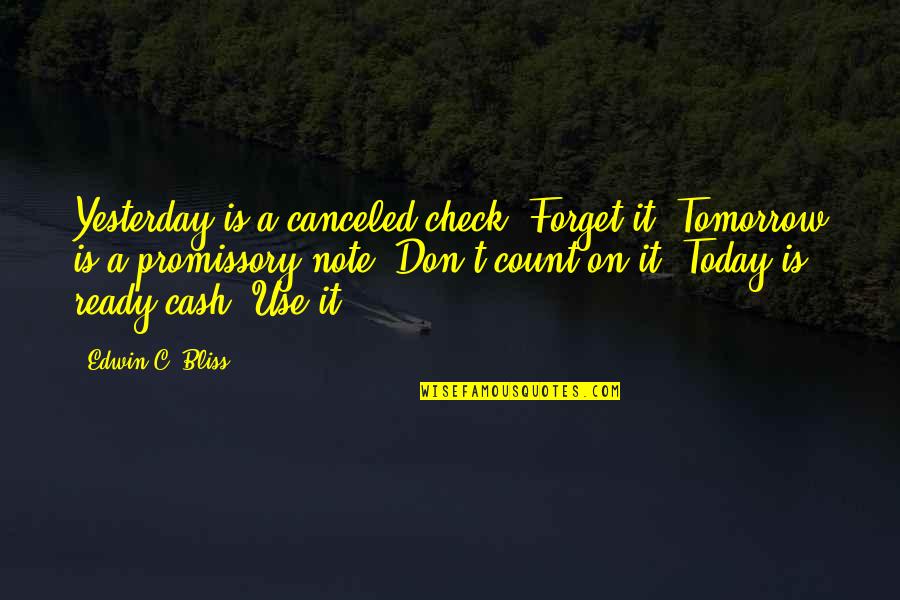 Arvoredo Nome Quotes By Edwin C. Bliss: Yesterday is a canceled check: Forget it. Tomorrow Arvoredo Nome Quotes By Edwin C. Bliss: Yesterday is a canceled check: Forget it. Tomorrow