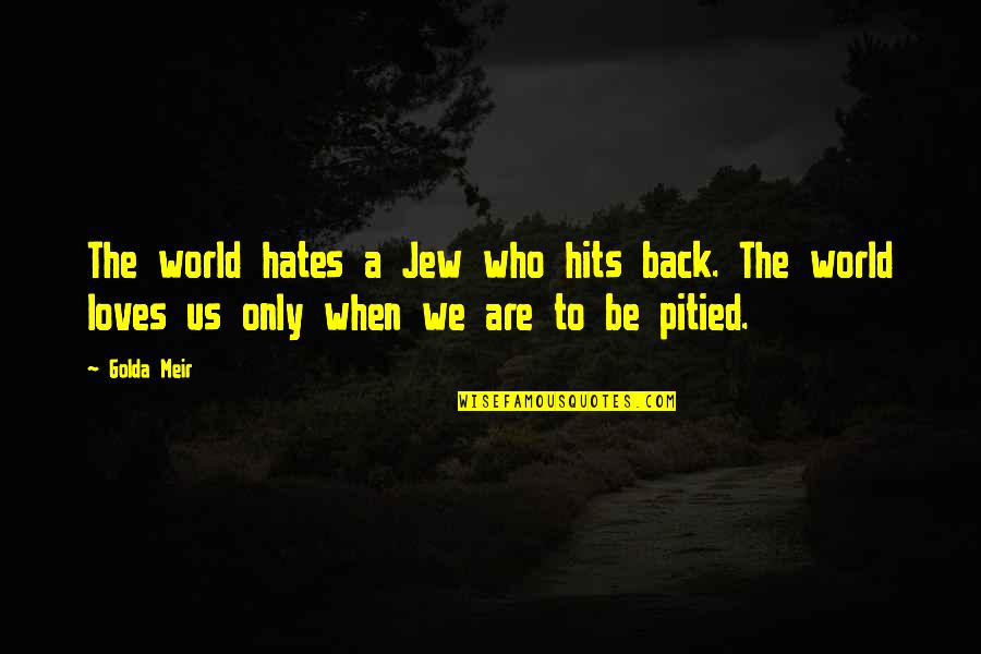Arvores De Folha Quotes By Golda Meir: The world hates a Jew who hits back.