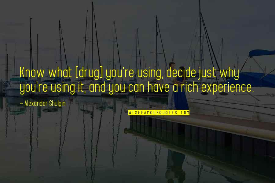 Arvutispetsialist Quotes By Alexander Shulgin: Know what [drug] you're using, decide just why