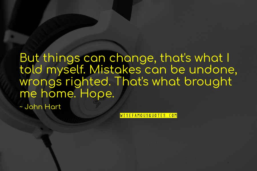 Arvutispetsialist Quotes By John Hart: But things can change, that's what I told