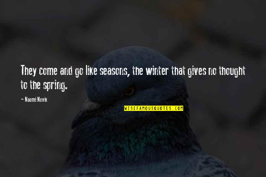 Arvydas Pocius Quotes By Naomi Novik: They come and go like seasons, the winter