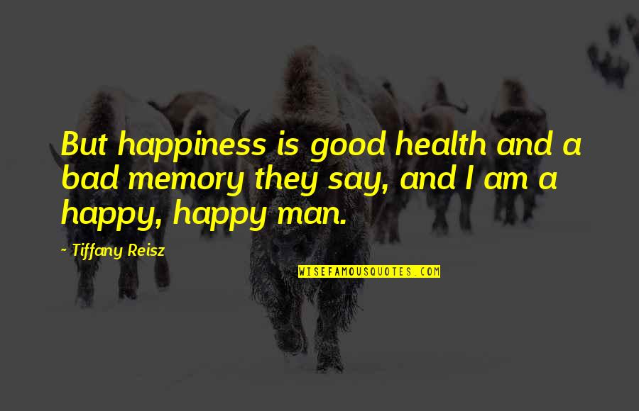 Arwey Awards Quotes By Tiffany Reisz: But happiness is good health and a bad