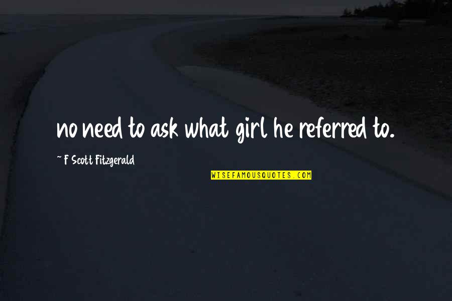 Arwin Rasyid Quotes By F Scott Fitzgerald: no need to ask what girl he referred