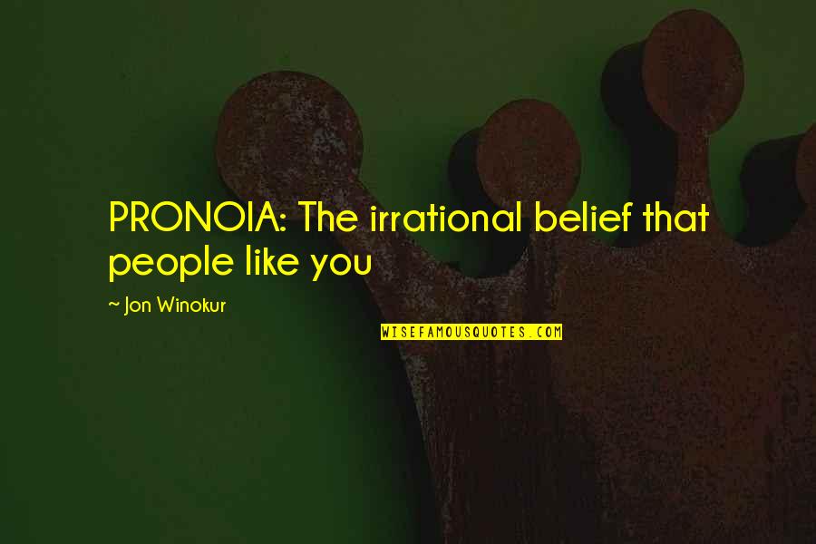 Arwin Rasyid Quotes By Jon Winokur: PRONOIA: The irrational belief that people like you