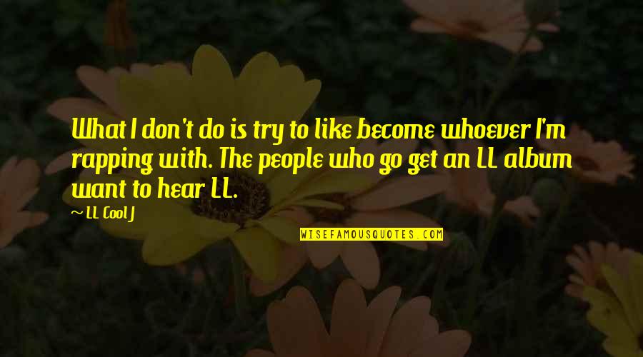 Arwin Suite Quotes By LL Cool J: What I don't do is try to like