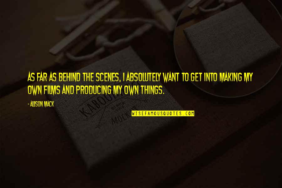Arwind Santos Quotes By Allison Mack: As far as behind the scenes, I absolutely Arwind Santos Quotes By Allison Mack: As far as behind the scenes, I absolutely