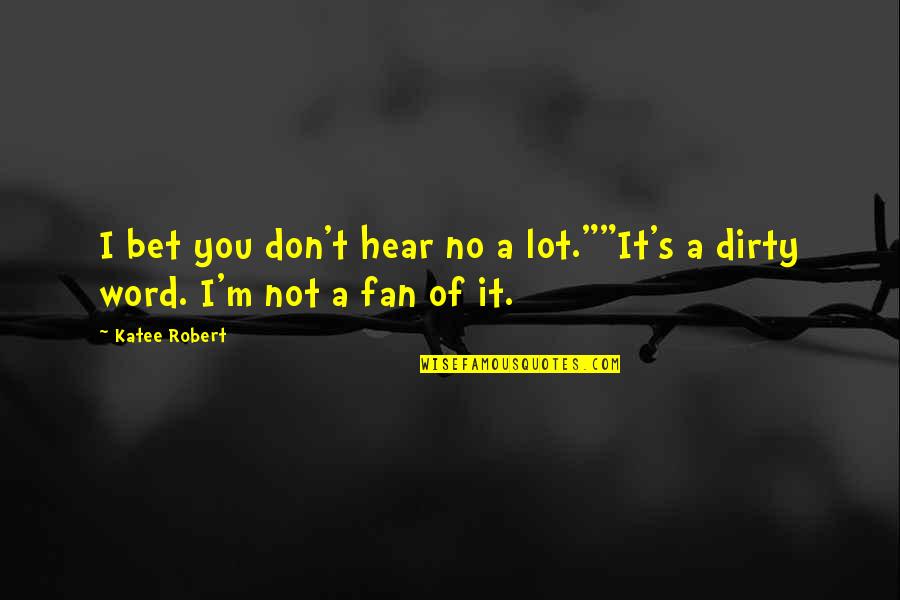 Arwind Santos Quotes By Katee Robert: I bet you don't hear no a lot.""It's
