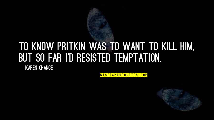 Arwynn Quotes By Karen Chance: To know Pritkin was to want to kill